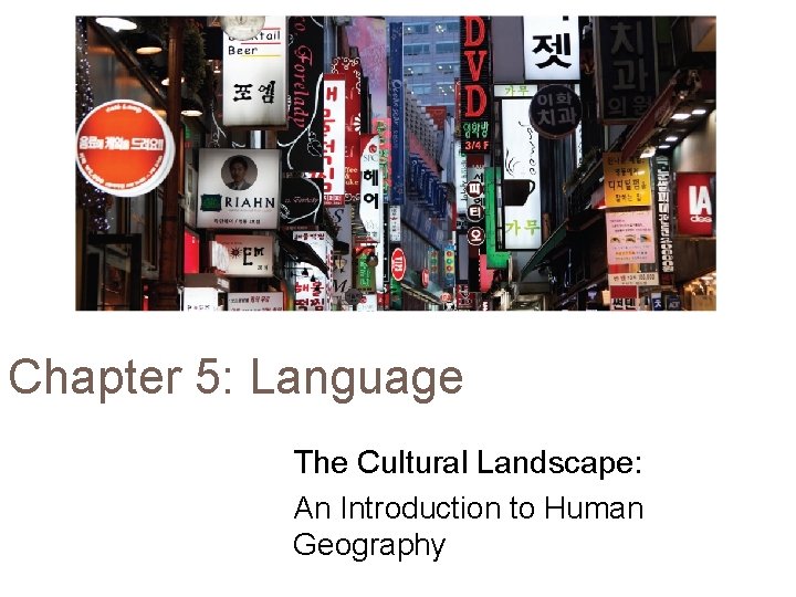 Chapter 5: Language The Cultural Landscape: An Introduction to Human Geography 