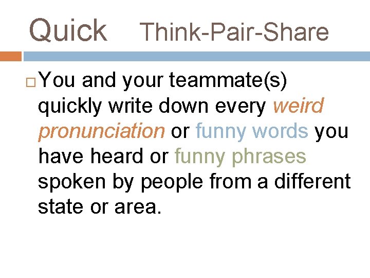 Quick Think-Pair-Share You and your teammate(s) quickly write down every weird pronunciation or funny