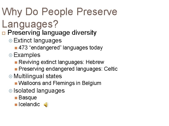 Why Do People Preserve Languages? Preserving language diversity Extinct 473 languages “endangered” languages today