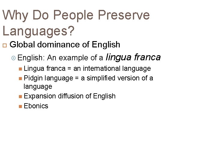 Why Do People Preserve Languages? Global dominance of English: Lingua An example of a