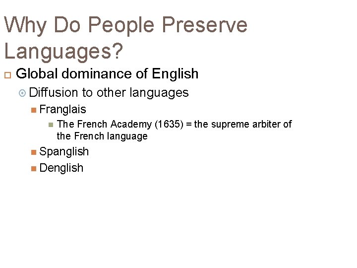 Why Do People Preserve Languages? Global dominance of English Diffusion to other languages Franglais