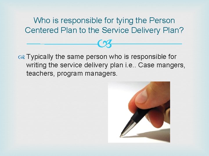 Who is responsible for tying the Person Centered Plan to the Service Delivery Plan?