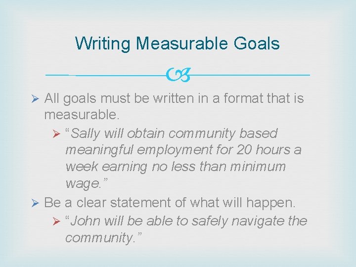 Writing Measurable Goals Ø All goals must be written in a format that is