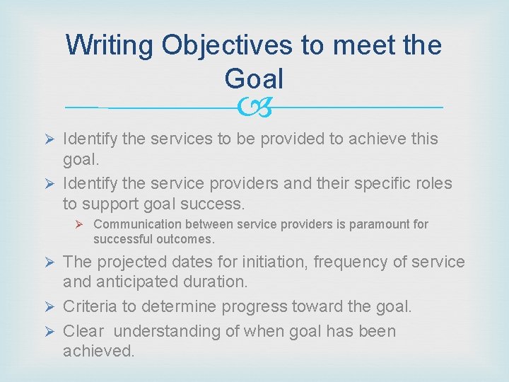 Writing Objectives to meet the Goal Ø Identify the services to be provided to