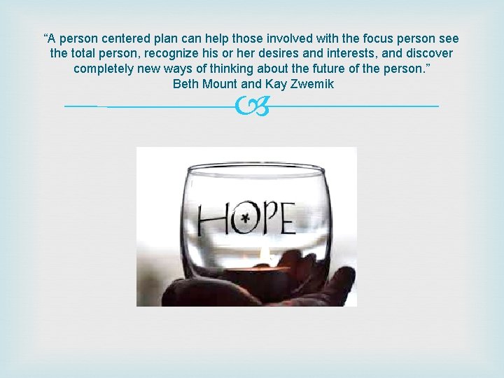 “A person centered plan can help those involved with the focus person see the