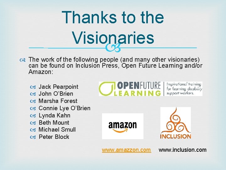 Thanks to the Visionaries The work of the following people (and many other visionaries)