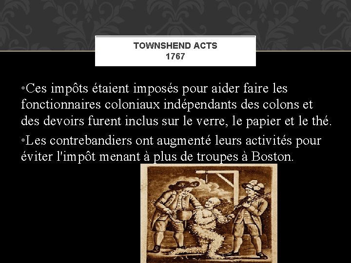 TOWNSHEND ACTS 1767 • Ces impôts étaient imposés pour aider faire les fonctionnaires coloniaux