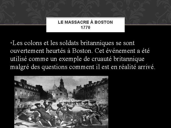 LE MASSACRE À BOSTON 1770 • Les colons et les soldats britanniques se sont