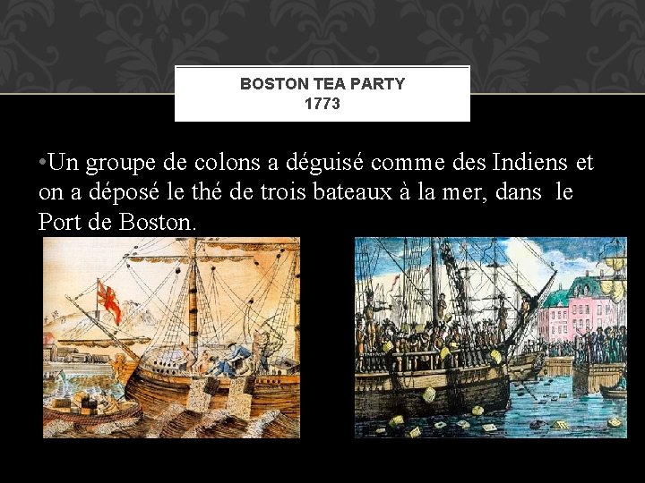 BOSTON TEA PARTY 1773 • Un groupe de colons a déguisé comme des Indiens