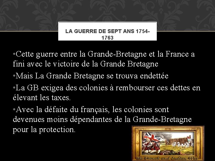 LA GUERRE DE SEPT ANS 17541763 • Cette guerre entre la Grande-Bretagne et la