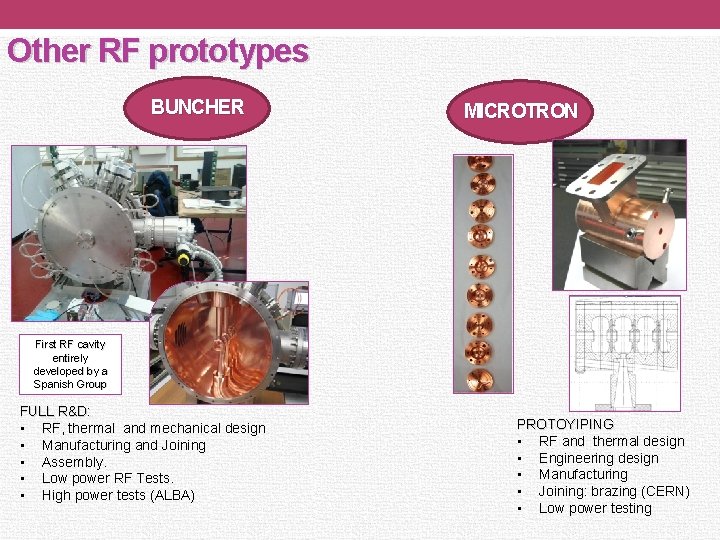 Other RF prototypes BUNCHER MICROTRON First RF cavity entirely developed by a Spanish Group