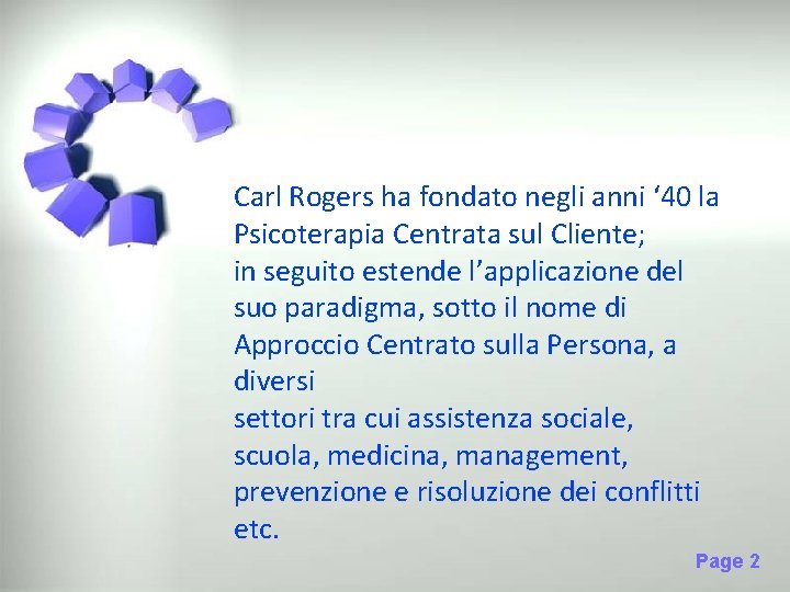Carl Rogers ha fondato negli anni ‘ 40 la Psicoterapia Centrata sul Cliente; in