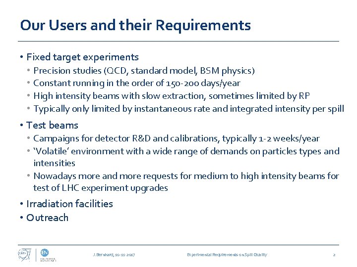 Our Users and their Requirements • Fixed target experiments • • Precision studies (QCD,