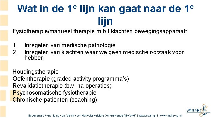 Wat in de 1 e lijn kan gaat naar de 1 e lijn Fysiotherapie/manueel Wat in de 1 e lijn kan gaat naar de 1 e lijn Fysiotherapie/manueel
