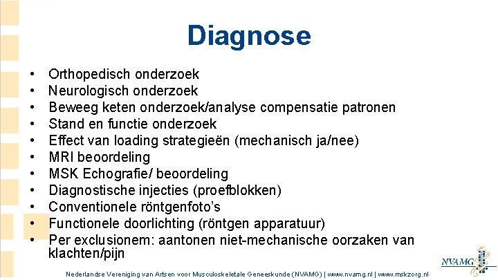 Diagnose • • • Orthopedisch onderzoek Neurologisch onderzoek Beweeg keten onderzoek/analyse compensatie patronen Stand Diagnose • • • Orthopedisch onderzoek Neurologisch onderzoek Beweeg keten onderzoek/analyse compensatie patronen Stand