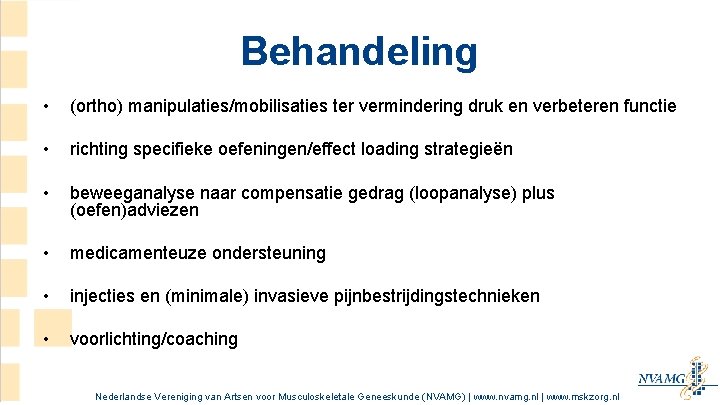 Behandeling • (ortho) manipulaties/mobilisaties ter vermindering druk en verbeteren functie • richting specifieke oefeningen/effect Behandeling • (ortho) manipulaties/mobilisaties ter vermindering druk en verbeteren functie • richting specifieke oefeningen/effect