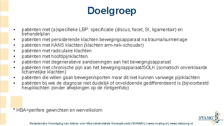 Doelgroep • • • patiënten met (a)specifieke LBP: specificatie (discus, facet, SI, ligamentair) en Doelgroep • • • patiënten met (a)specifieke LBP: specificatie (discus, facet, SI, ligamentair) en