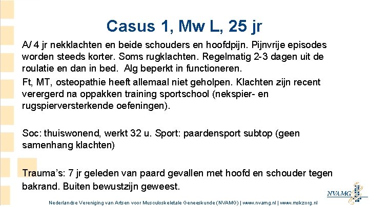 Casus 1, Mw L, 25 jr A/ 4 jr nekklachten en beide schouders en Casus 1, Mw L, 25 jr A/ 4 jr nekklachten en beide schouders en