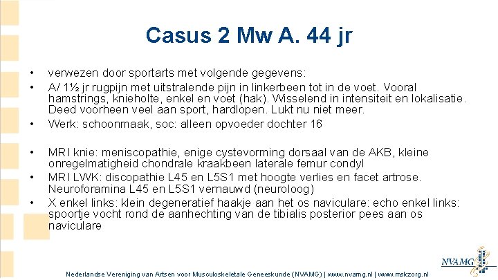 Casus 2 Mw A. 44 jr • • • verwezen door sportarts met volgende Casus 2 Mw A. 44 jr • • • verwezen door sportarts met volgende