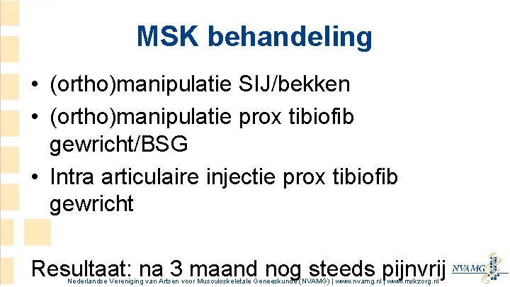 MSK behandeling • (ortho)manipulatie SIJ/bekken • (ortho)manipulatie prox tibiofib gewricht/BSG • Intra articulaire injectie MSK behandeling • (ortho)manipulatie SIJ/bekken • (ortho)manipulatie prox tibiofib gewricht/BSG • Intra articulaire injectie