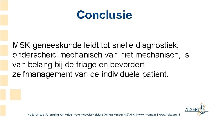 Conclusie MSK-geneeskunde leidt tot snelle diagnostiek, onderscheid mechanisch van niet mechanisch, is van belang Conclusie MSK-geneeskunde leidt tot snelle diagnostiek, onderscheid mechanisch van niet mechanisch, is van belang