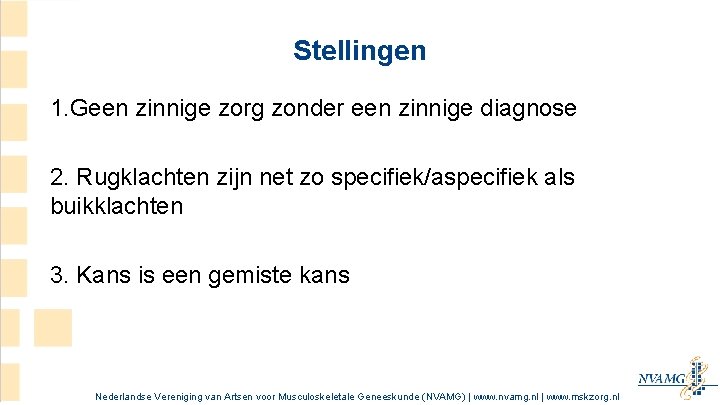 Stellingen 1. Geen zinnige zorg zonder een zinnige diagnose 2. Rugklachten zijn net zo Stellingen 1. Geen zinnige zorg zonder een zinnige diagnose 2. Rugklachten zijn net zo