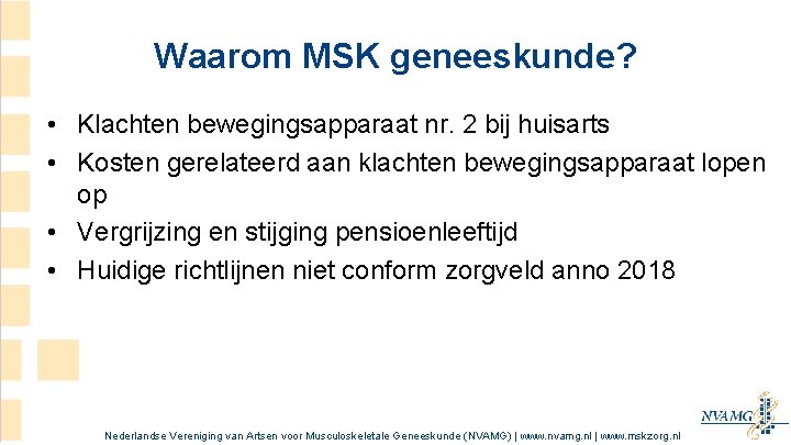 Waarom MSK geneeskunde? • Klachten bewegingsapparaat nr. 2 bij huisarts • Kosten gerelateerd aan Waarom MSK geneeskunde? • Klachten bewegingsapparaat nr. 2 bij huisarts • Kosten gerelateerd aan