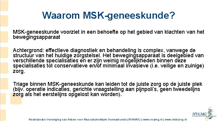Waarom MSK-geneeskunde? MSK-geneeskunde voorziet in een behoefte op het gebied van klachten van het Waarom MSK-geneeskunde? MSK-geneeskunde voorziet in een behoefte op het gebied van klachten van het