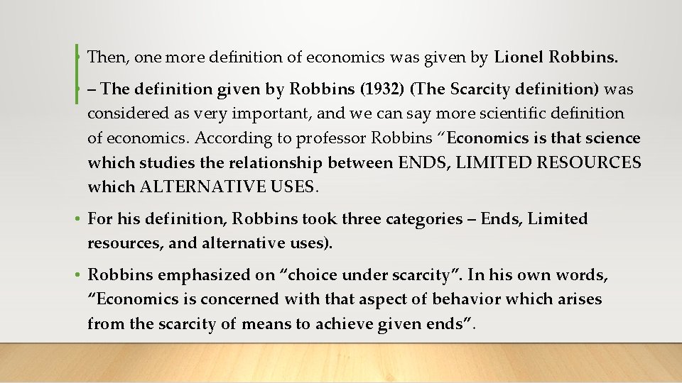  • Then, one more definition of economics was given by Lionel Robbins. •