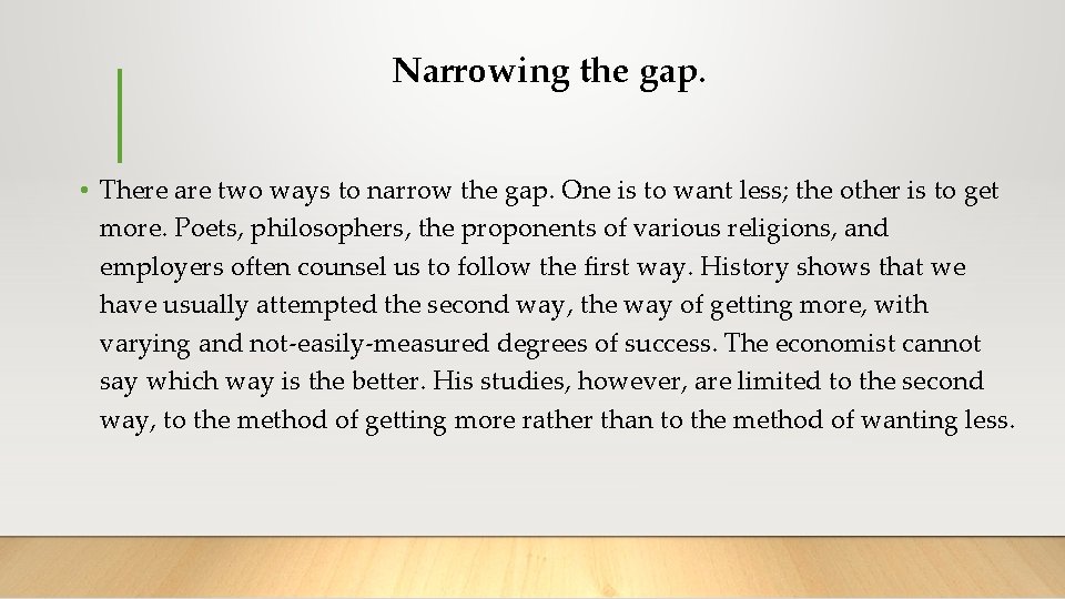 Narrowing the gap. • There are two ways to narrow the gap. One is