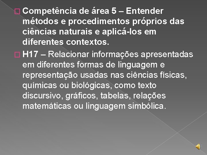 � Competência de área 5 – Entender métodos e procedimentos próprios das ciências naturais