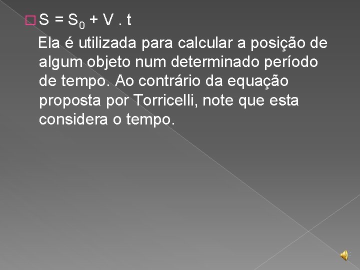 � S = S 0 + V. t Ela é utilizada para calcular a