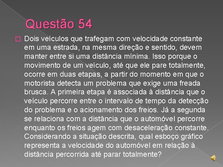 Questão 54 � Dois veículos que trafegam com velocidade constante em uma estrada, na