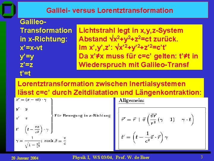 Galilei- versus Lorentztransformation Galileo. Transformation Lichtstrahl legt in x, y, z-System Abstand x 2+y Galilei- versus Lorentztransformation Galileo. Transformation Lichtstrahl legt in x, y, z-System Abstand x 2+y