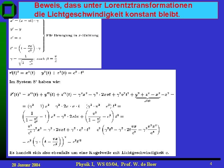 Beweis, dass unter Lorentztransformationen die Lichtgeschwindigkeit konstant bleibt. 20 Januar 2004 Physik I, WS Beweis, dass unter Lorentztransformationen die Lichtgeschwindigkeit konstant bleibt. 20 Januar 2004 Physik I, WS