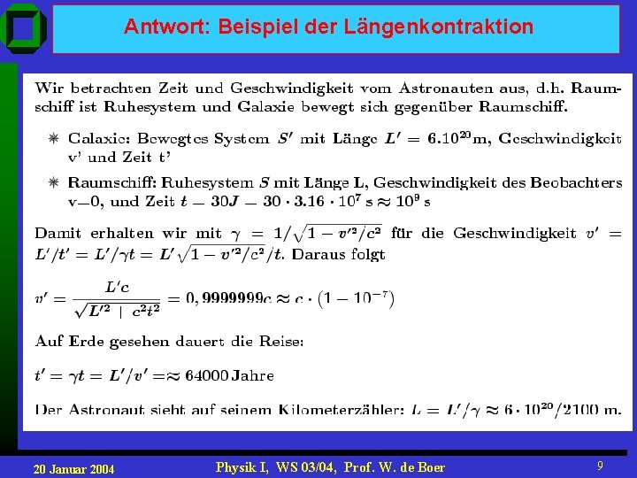 Antwort: Beispiel der Längenkontraktion 20 Januar 2004 Physik I, WS 03/04, Prof. W. de Antwort: Beispiel der Längenkontraktion 20 Januar 2004 Physik I, WS 03/04, Prof. W. de
