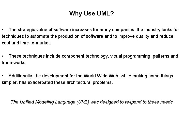Why Use UML? • The strategic value of software increases for many companies, the