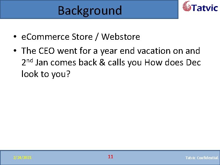 Background • e. Commerce Store / Webstore • The CEO went for a year