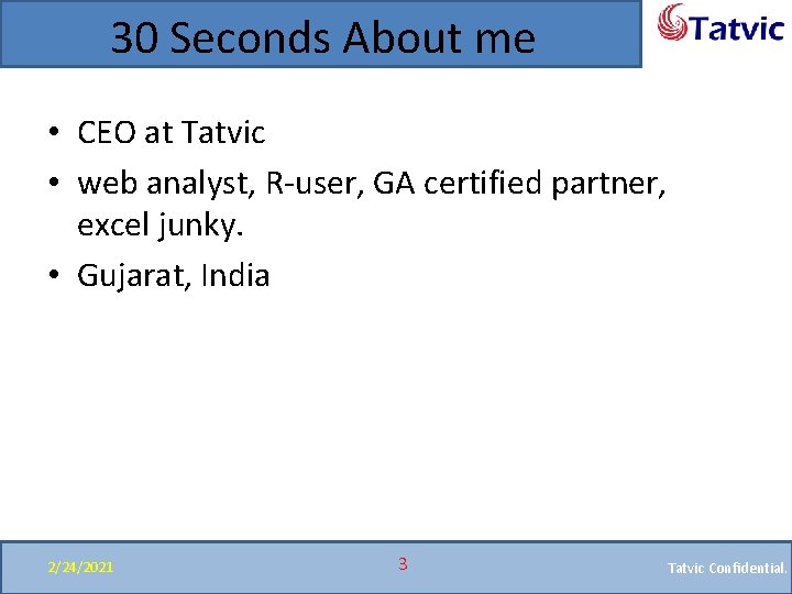 30 Seconds About me • CEO at Tatvic • web analyst, R-user, GA certified