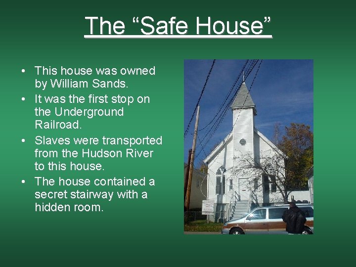 The “Safe House” • This house was owned by William Sands. • It was
