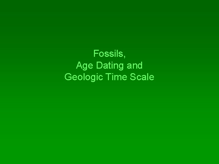 Fossils, Age Dating and Geologic Time Scale 