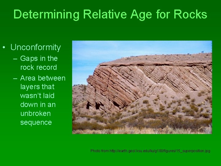 Determining Relative Age for Rocks • Unconformity – Gaps in the rock record –