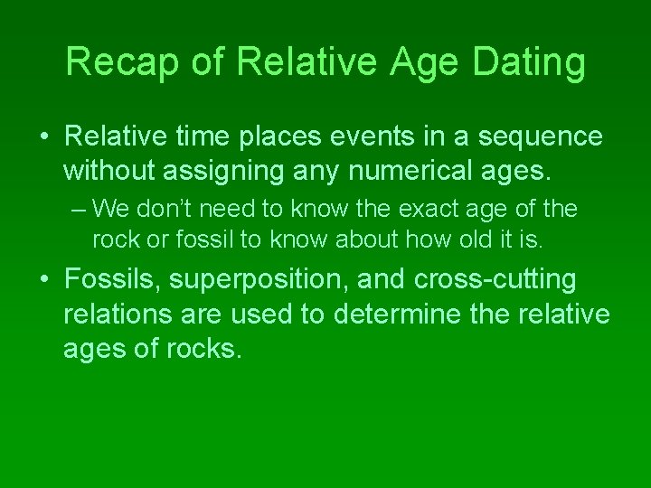 Recap of Relative Age Dating • Relative time places events in a sequence without