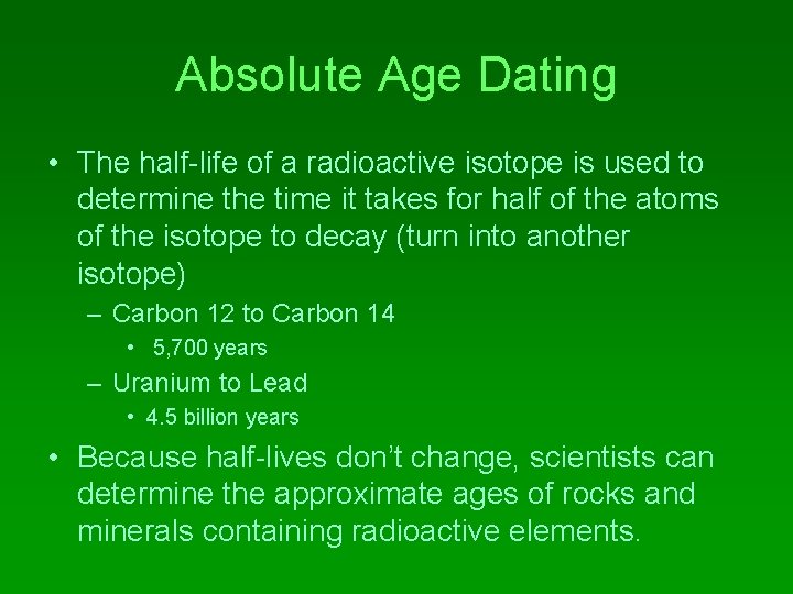 Absolute Age Dating • The half-life of a radioactive isotope is used to determine