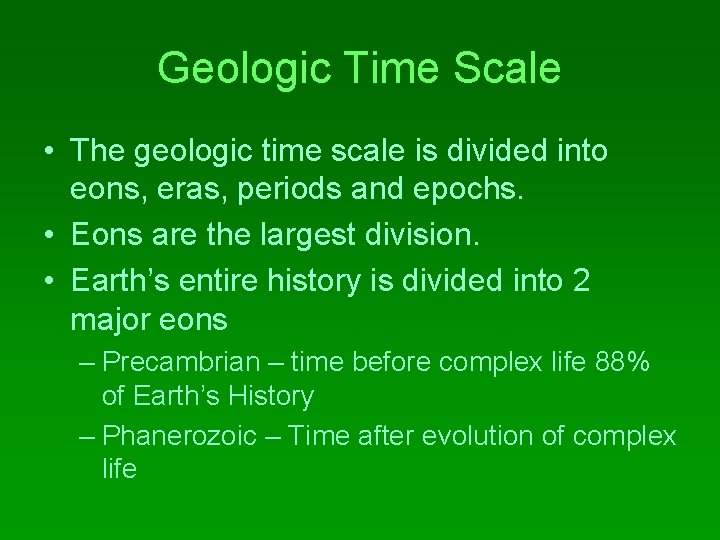 Geologic Time Scale • The geologic time scale is divided into eons, eras, periods