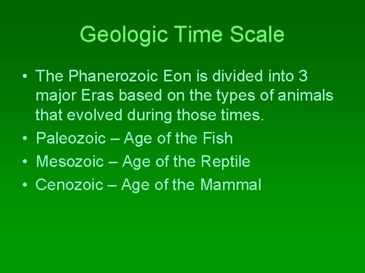 Geologic Time Scale • The Phanerozoic Eon is divided into 3 major Eras based