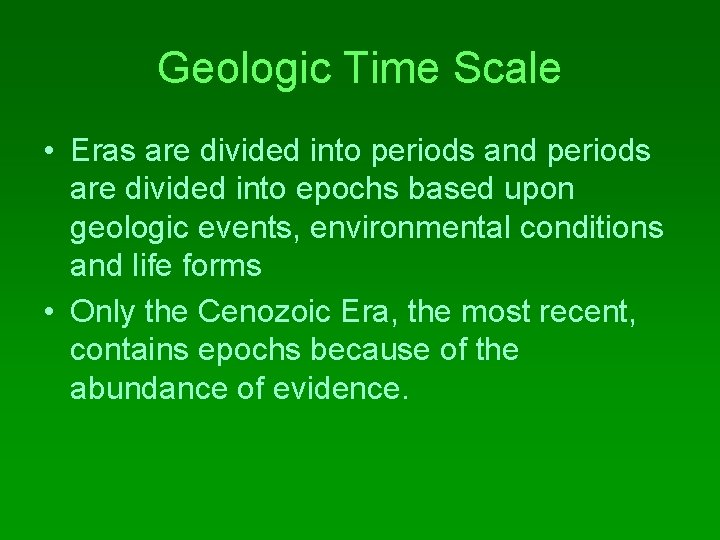 Geologic Time Scale • Eras are divided into periods and periods are divided into