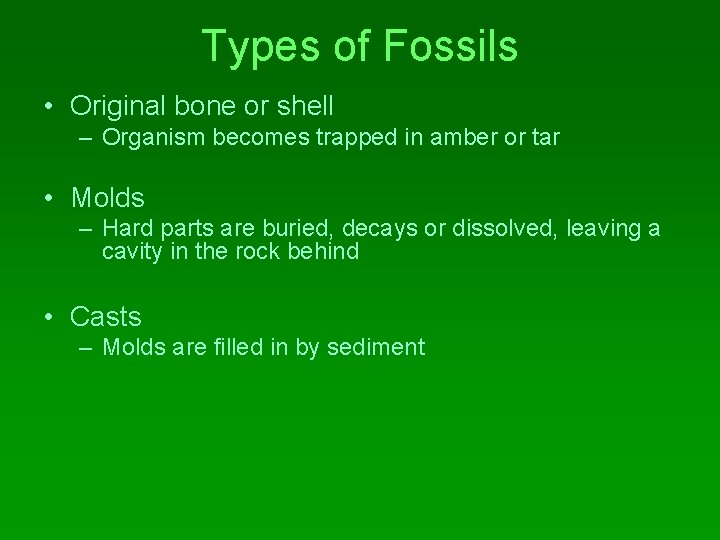 Types of Fossils • Original bone or shell – Organism becomes trapped in amber