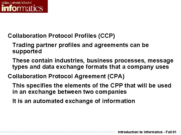 Collaboration Protocol Profiles (CCP) Trading partner profiles and agreements can be supported These contain Collaboration Protocol Profiles (CCP) Trading partner profiles and agreements can be supported These contain