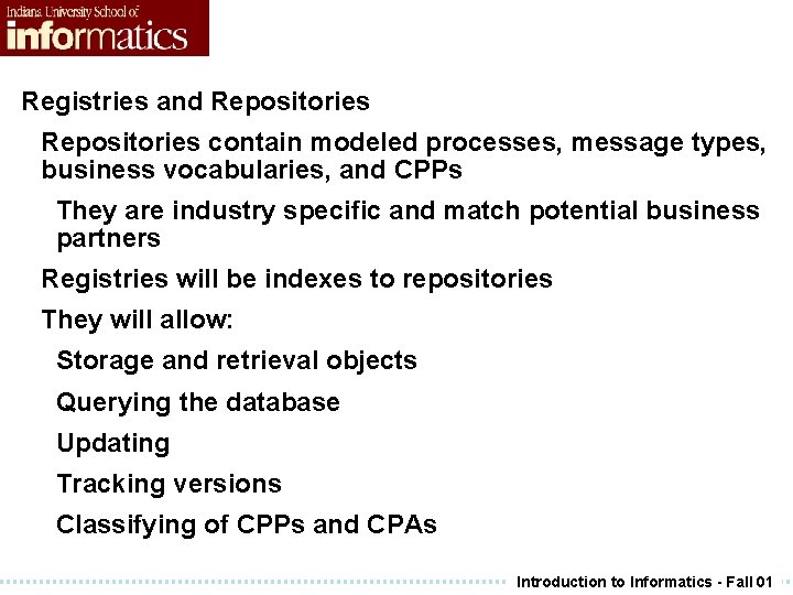 Registries and Repositories contain modeled processes, message types, business vocabularies, and CPPs They are Registries and Repositories contain modeled processes, message types, business vocabularies, and CPPs They are
